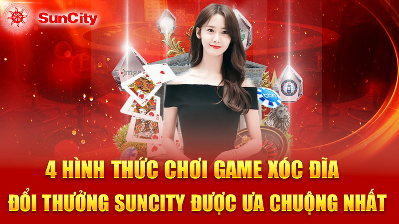 4 Hình thức chơi Game Xóc Đĩa đổi thưởng SUNCITY được ưa chuộng nhất