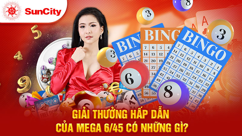 Giải thưởng hấp dẫn của Mega 6/45 có những gì?