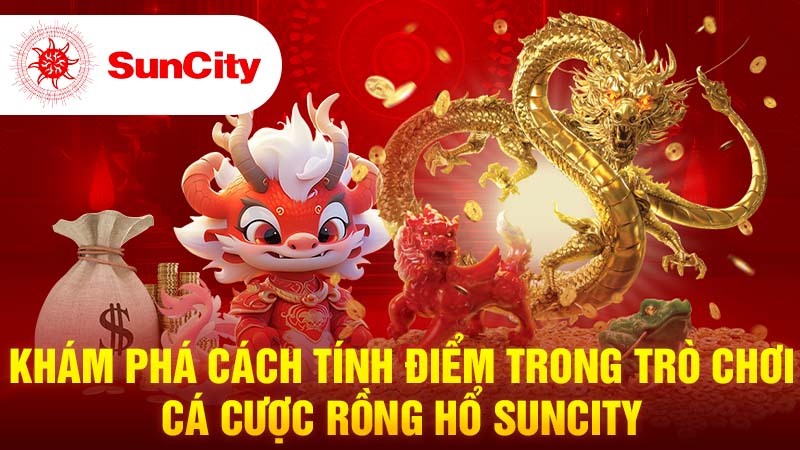 Khám phá cách tính điểm trong trò chơi cá cược rồng hổ SUNCITY