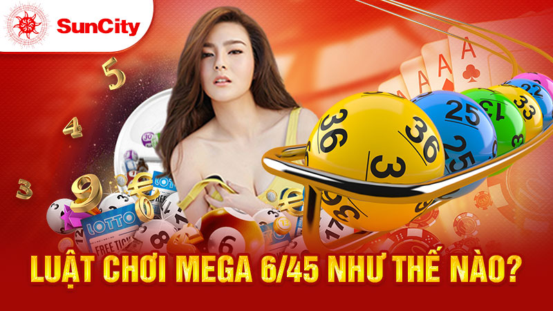 Luật chơi Mega 6/45 như thế nào?