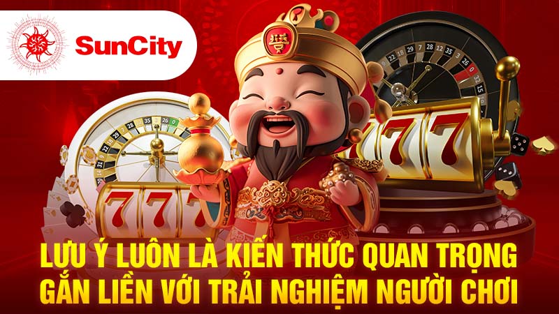 Lưu ý luôn là kiến thức quan trọng gắn liền với trải nghiệm người chơi