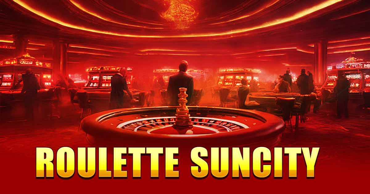 Mẹo chơi Roulette Suncity luôn chiến thắng