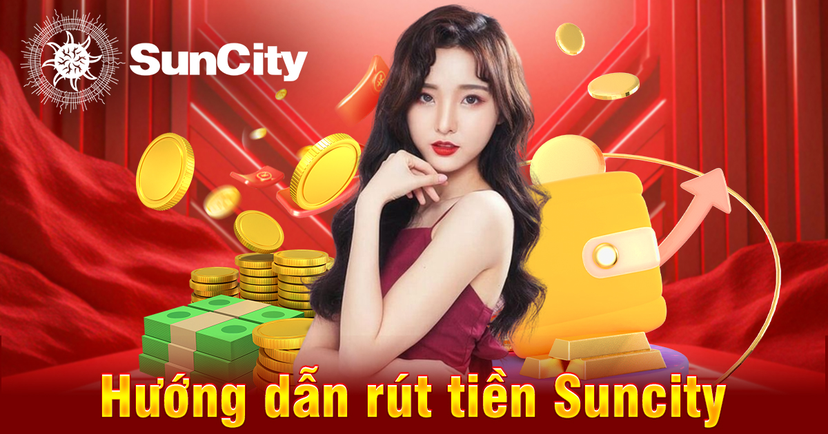 Các bước rút tiền suncity: