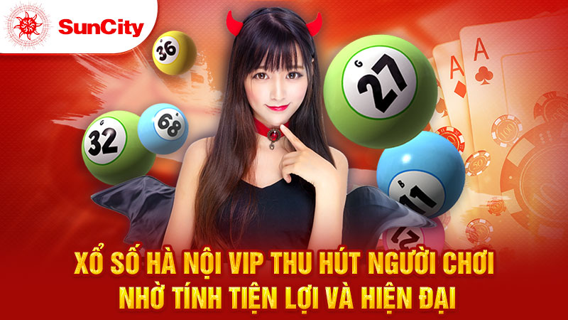 Xổ số Hà Nội VIP thu hút người chơi nhờ tính tiện lợi và hiện đại