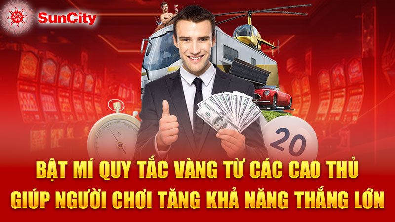 Bật mí quy tắc vàng từ các cao thủ giúp người chơi tăng khả năng thắng lớn 