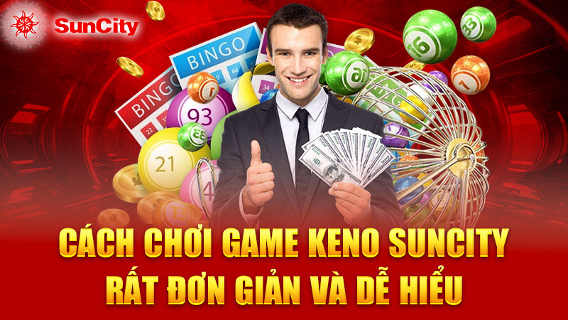 Cách chơi Game Keno SUNCITY rất đơn giản và dễ hiểu