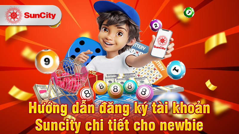 Hướng dẫn đăng ký tài khoản Suncity chi tiết cho newbie