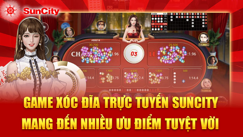 Game xóc đĩa trực tuyến SUNCITY mang đến nhiều ưu điểm tuyệt vời