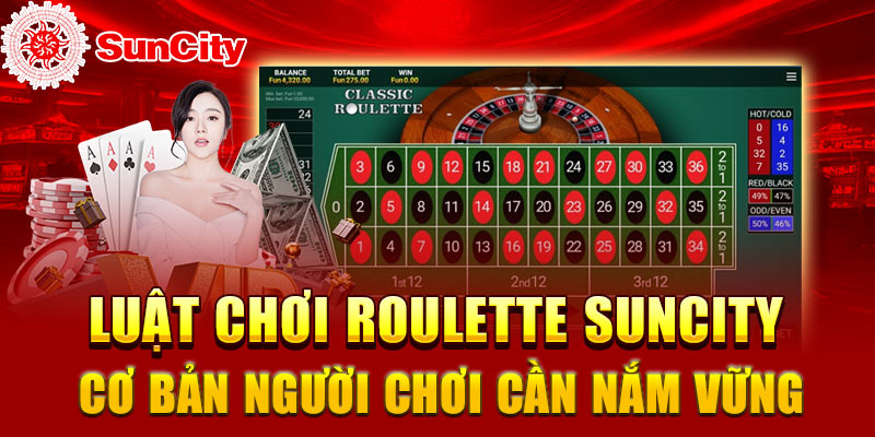 Luật chơi Roulette Suncity cơ bản người chơi cần nắm vững