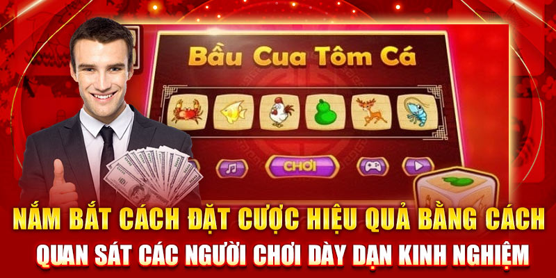 Nắm bắt cách đặt cược hiệu quả bằng cách quan sát các người chơi dày dạn kinh nghiệm