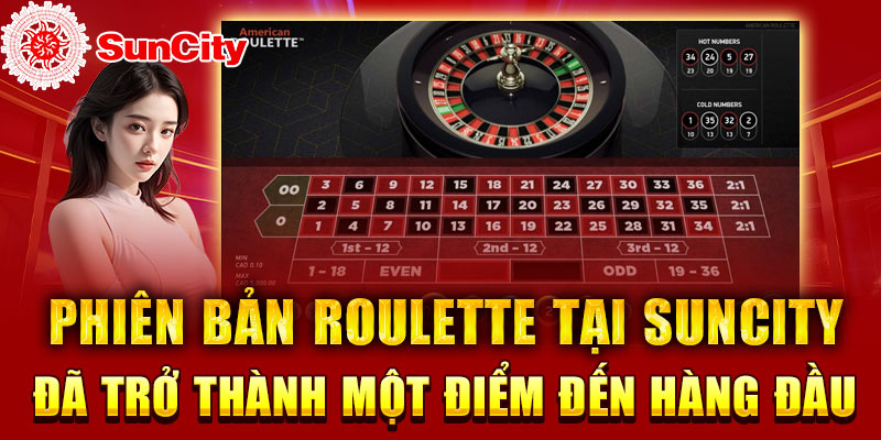 Phiên bản Roulette tại Suncity đã trở thành một điểm đến hàng đầu