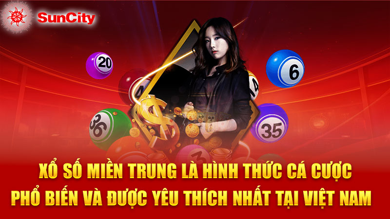 Xổ số miền Trung là hình thức cá cược phổ biến và được yêu thích nhất tại Việt Nam