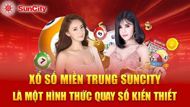 Xổ số miền Trung Suncity là một hình thức quay số kiến thiết